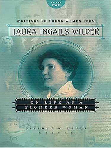 Writings to Young Women from Laura Ingalls Wilder--Volume Two: On Life As a Pioneer Woman