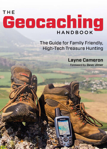 Geocaching Handbook: The Guide For Family Friendly, High-Tech Treasure Hunting