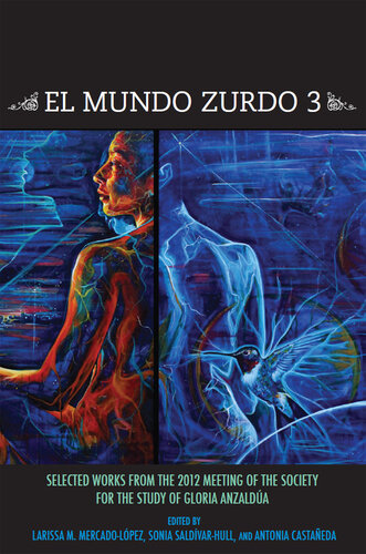 El Mundo Zurdo 3: Selected Works from the Meetings of the Society for the Study of Gloria Anzaldúa 2012