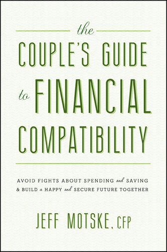 The Couple's Guide to Financial Compatibility: Avoid Fights about Spending and Saving—and Build a Happy and Secure Future Together