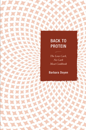 Back to Protein: The Low Carb/No Carb Meat Cookbook