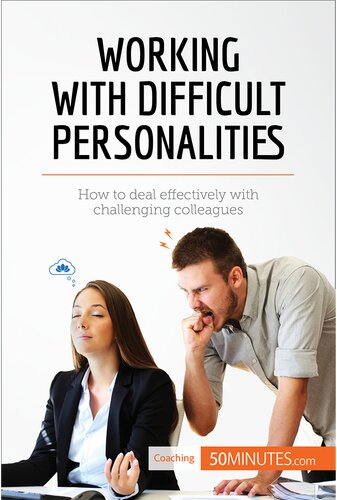 Working with Difficult Personalities: How to deal effectively with challenging colleagues