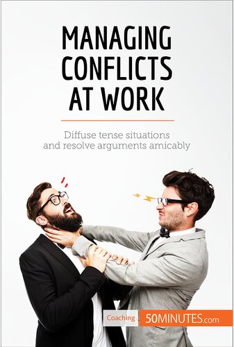 Managing Conflicts at Work: Diffuse tense situations and resolve arguments amicably