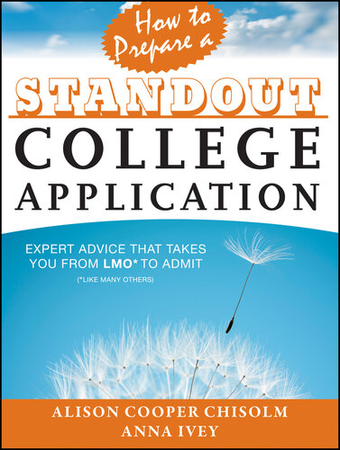 How to Prepare a Standout College Application: Expert Advice That Takes You from Lmo* (*Like Many Others) to Admit