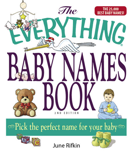 The Everything Baby Names Book, Completely Updated With 5,000 More Names!: Pick the Perfect Name for Your Baby