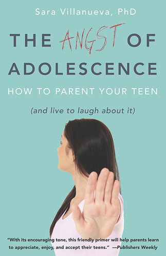 The Angst of Adolescence: How to Parent Your Teen and Live to Laugh About It