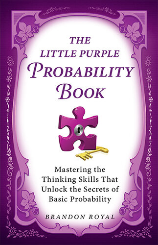 The Little Purple Probability Book: Mastering the Thinking Skills That Unlock the Secrets of Basic Probability