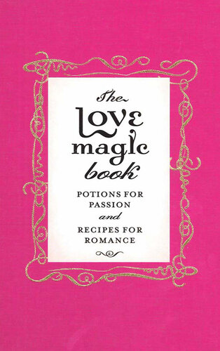 The Love Magic Book: Potions for Passion and Recipes for Romance