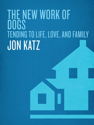 The New Work of Dogs: Tending to Life, Love, and Family