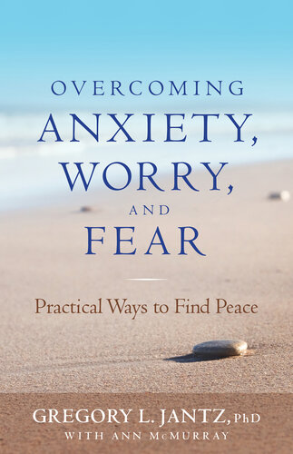 Overcoming Anxiety, Worry, and Fear: Practical Ways to Find Peace