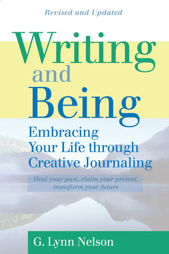 Writing and Being: Embracing Your Life Through Creative Journaling