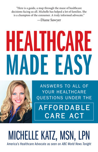 Healthcare Made Easy: Answers to All of Your Healthcare Questions under the Affordable Care Act