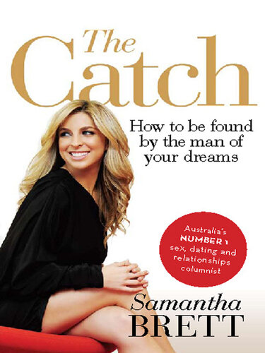 The Catch: How to Be Found by the Man of Your Dreams