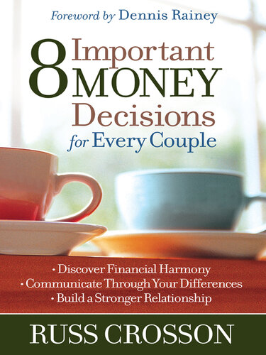 8 Important Money Decisions for Every Couple: Discover Financial Harmony - Communicate Through Your Differences - Build a Stronger Relationship