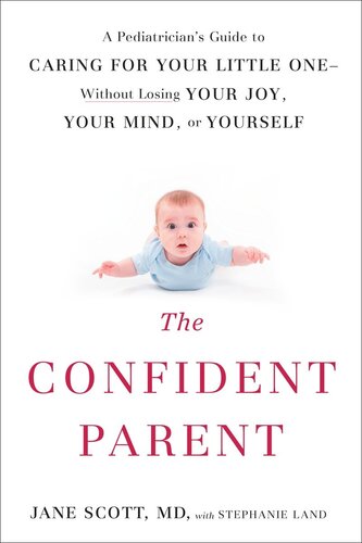 The Confident Parent: A Pediatrician's Guide to Caring for Your Little One—Without Losing Your Joy, Your Mind, or Yourself