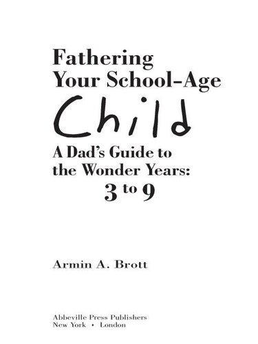 Fathering Your School-Age Child: A Dad's Guide to the Wonder Years: 3 to 9