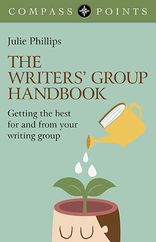 The Writers' Group Handbook: Getting the Best for and from Your Writing Group