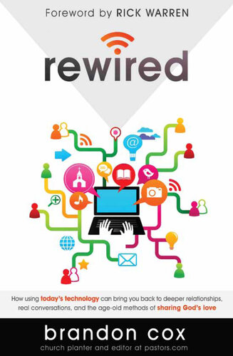 Rewired: How Using Today's Technology Can Bring You Back to Deeper Relationships, Real Conversations, and the Age-Old Methods of Sharing God's Love