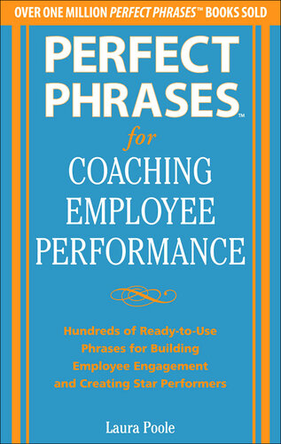 Perfect Phrases for Coaching Employee Performance: Hundreds of Ready-To-Use Phrases for Building Employee Engagement and Creating Star Performers