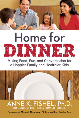 Home for Dinner: Mixing Food, Fun, and Conversation for a Happier Family and Healthier Kids