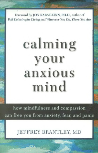 Calming Your Anxious Mind: How Mindfulness and Compassion Can Free You from Anxiety, Fear, and Panic: How Mindfulness and Compassion Can Free You of Anxiety, Fear and Panic