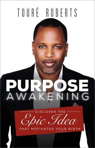 Purpose Awakening: Discover the Epic Idea that Motivated Your Birth