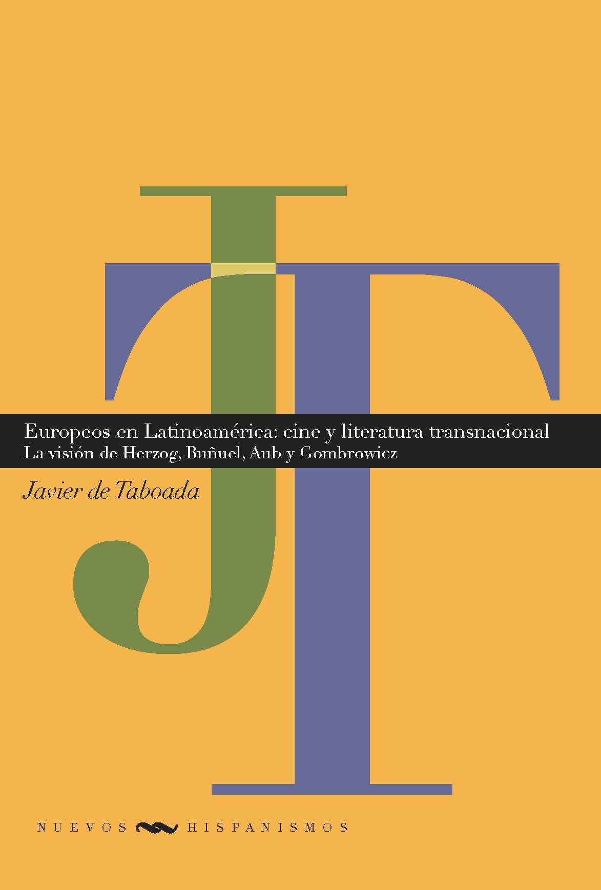 Europeos en Latinoamérica: cine y literatura transnacionales : la visión de Herzog, Buñuel, Aub y Gombrowicz