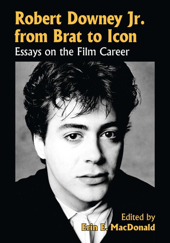 Robert Downey Jr. from Brat to Icon: Essays on the Film Career