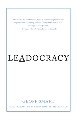 Leadocracy: Hiring More Great Leaders (Like You) into Government