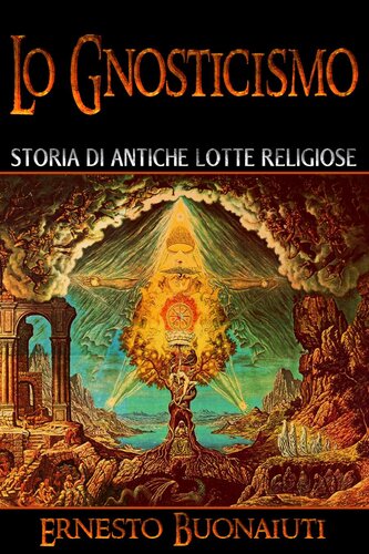 Lo gnosticismo. Storia di antiche lotte religiose