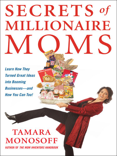 Secrets of Millionaire Moms: Learn How They Turned Great Ideas Into Booming Businesses and How You Can Too!