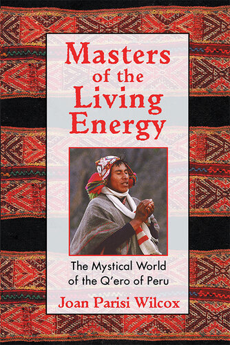 Masters of the Living Energy: The Mystical World of the Q'ero of Peru