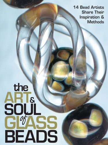 The Art & Soul of Glass Beads: 17 Bead Artists Share Their Inspiration & Methods