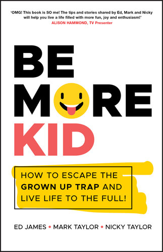 Be More Kid : How To Escape The Grown Up Trap And Live Life To The Full!