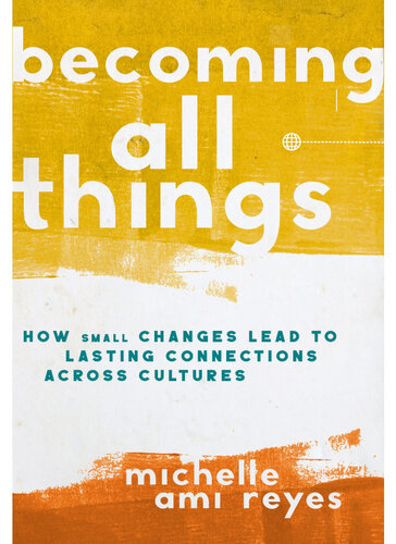 Becoming All Things: How Small Changes Lead To Lasting Connections Across Cultures