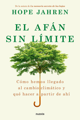 El afán sin límite: Cómo hemos llegado al cambio climático y qué hacer a partir de ahí