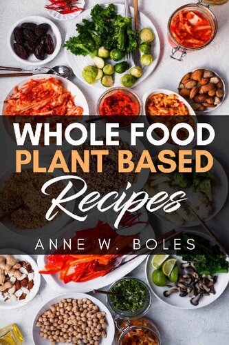 Plant Based Whole Food Recipes: Beginner’s Cookbook to Healthy Plant-Based Eating