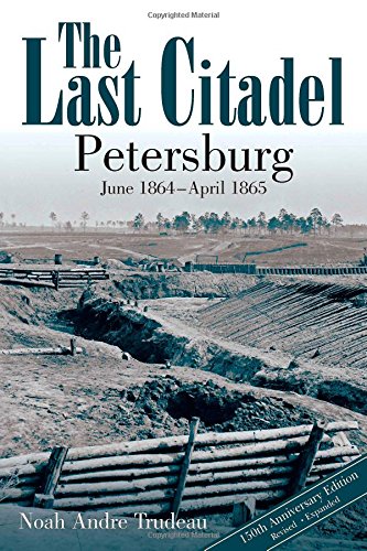 The Last Citadel: Petersburg, June 1864 - April 1865