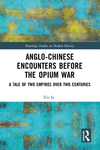 Anglo-Chinese Encounters Before the Opium War: A Tale of Two Empires Over Two Centuries