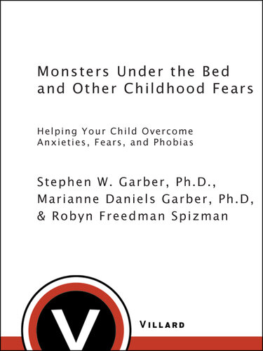 Monsters Under the Bed and Other Childhood Fears: Helping Your Child Overcome Anxieties, Fears, and Phobias