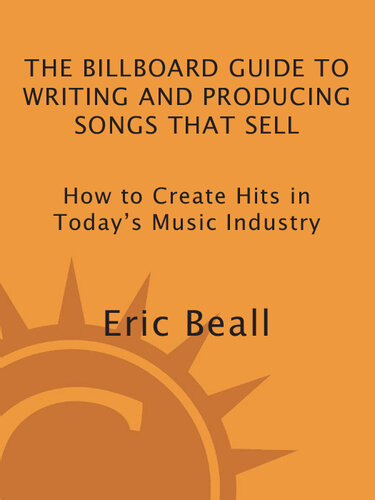 The Billboard Guide to Writing and Producing Songs that Sell: How to Create Hits in Today's Music Industry