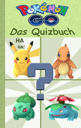 Pokemon GO--Das Quizbuch: Alter 8-14 Jahre; Inoffizielles Pokemon GO Buch