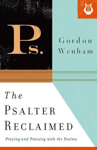 The Psalter Reclaimed: Praying and Praising with the Psalms