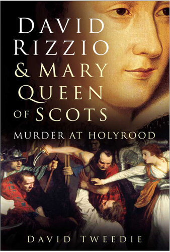 David Rizzio and Mary Queen of Scots: Murder at Holyrood