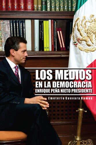 LOS MEDIOS EN LA DEMOCRACIA ENRIQUE PEÑA NIETO PRESIDENTE