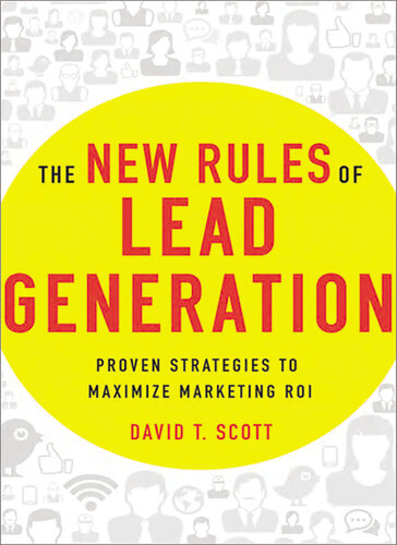 The New Rules of Lead Generation: Proven Strategies to Maximize Marketing ROI