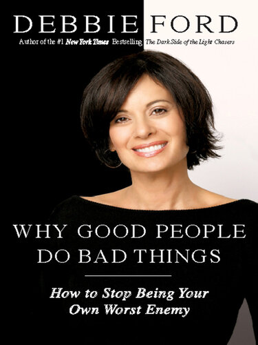 Why Good People Do Bad Things: How to Stop Being Your Own Worst Enemy