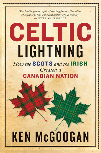 Celtic Lightning: How The Scots And The Irish Created A Canadian Nation