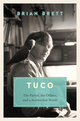 Tuco and the Scattershot World: A Life with Birds