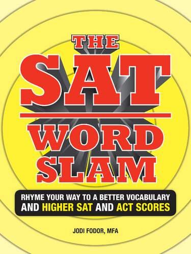 The SAT Word Slam: Rhyme Your Way to a Better Vocabulary and Higher Sat and Act Scores